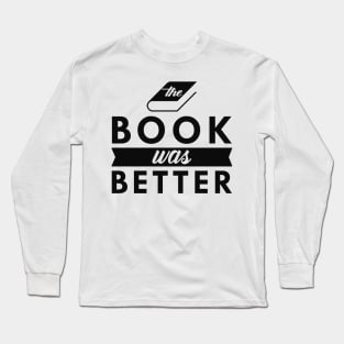 Book - The book was better Long Sleeve T-Shirt